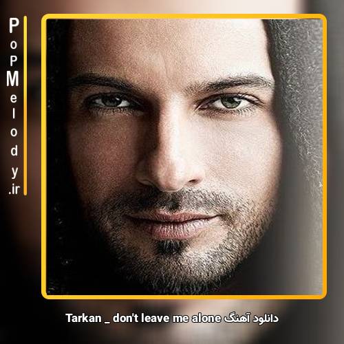 دانلود آهنگ تارکان don’t leave me alone